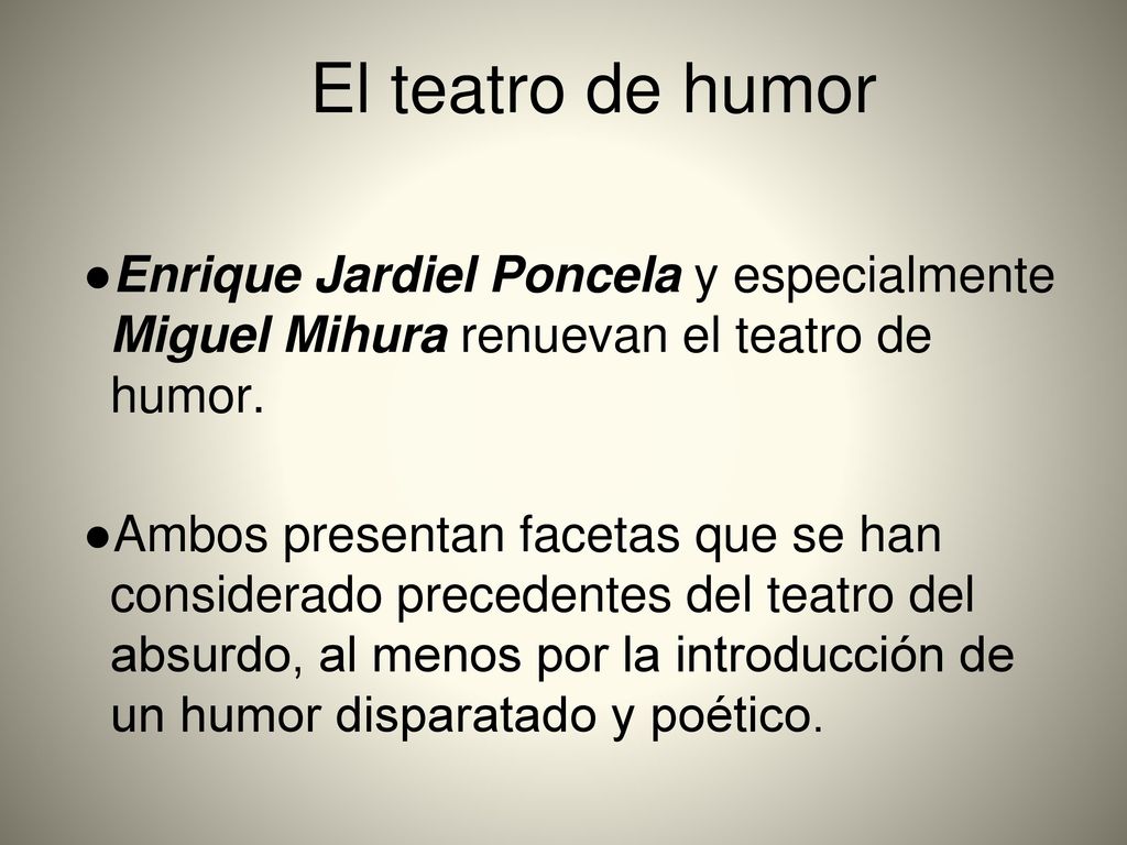 El teatro de humor Enrique Jardiel Poncela y especialmente Miguel Mihura renuevan el teatro de humor.