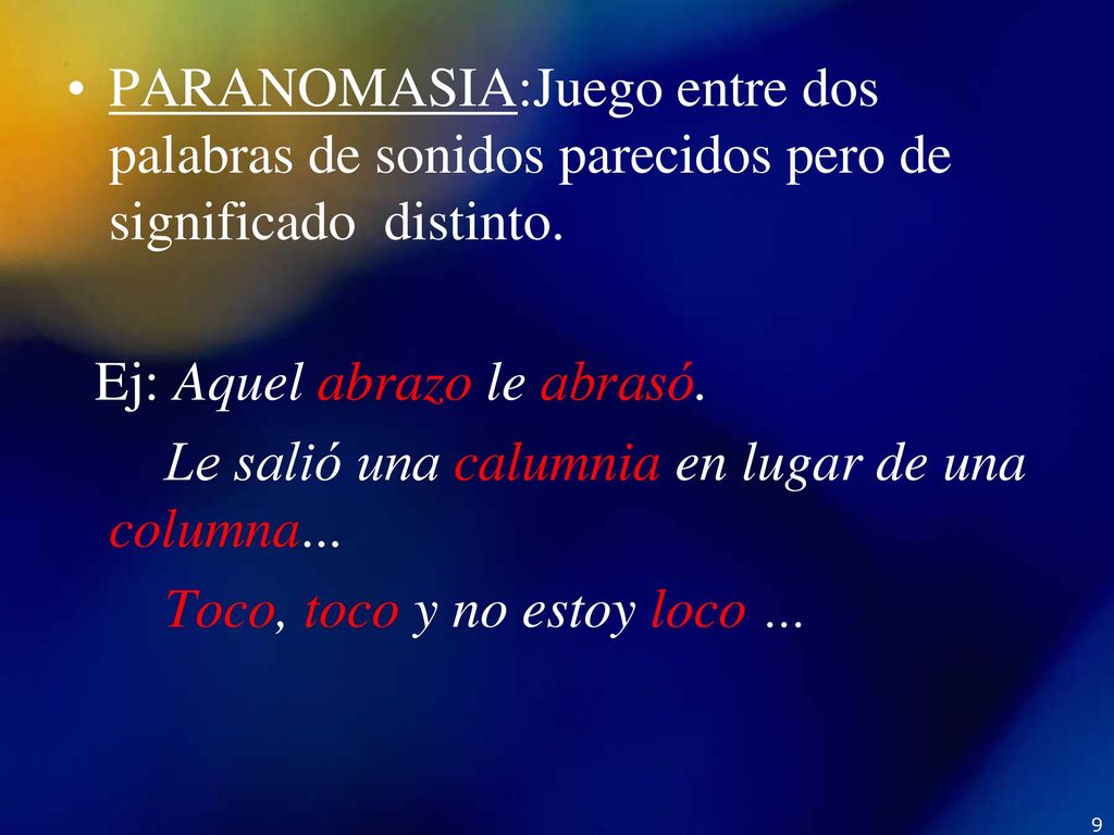 PARANOMASIA:Juego entre dos palabras de sonidos parecidos pero de significado distinto.
