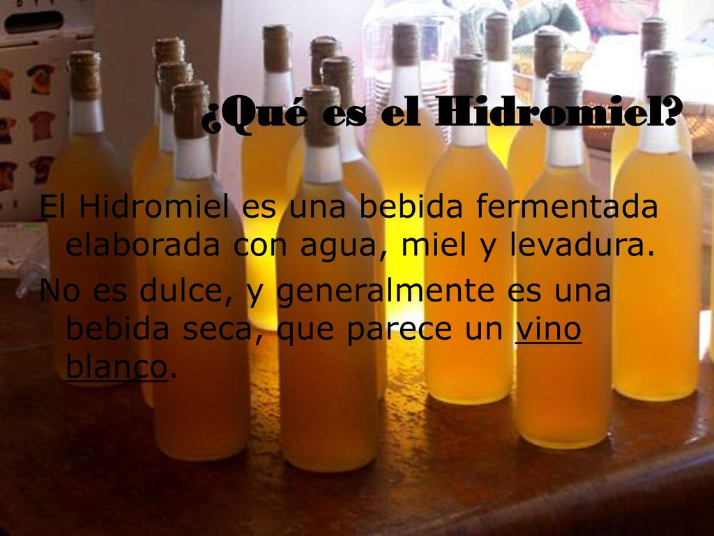 ¿Qué es el Hidromiel El Hidromiel es una bebida fermentada elaborada con agua, miel y levadura.
