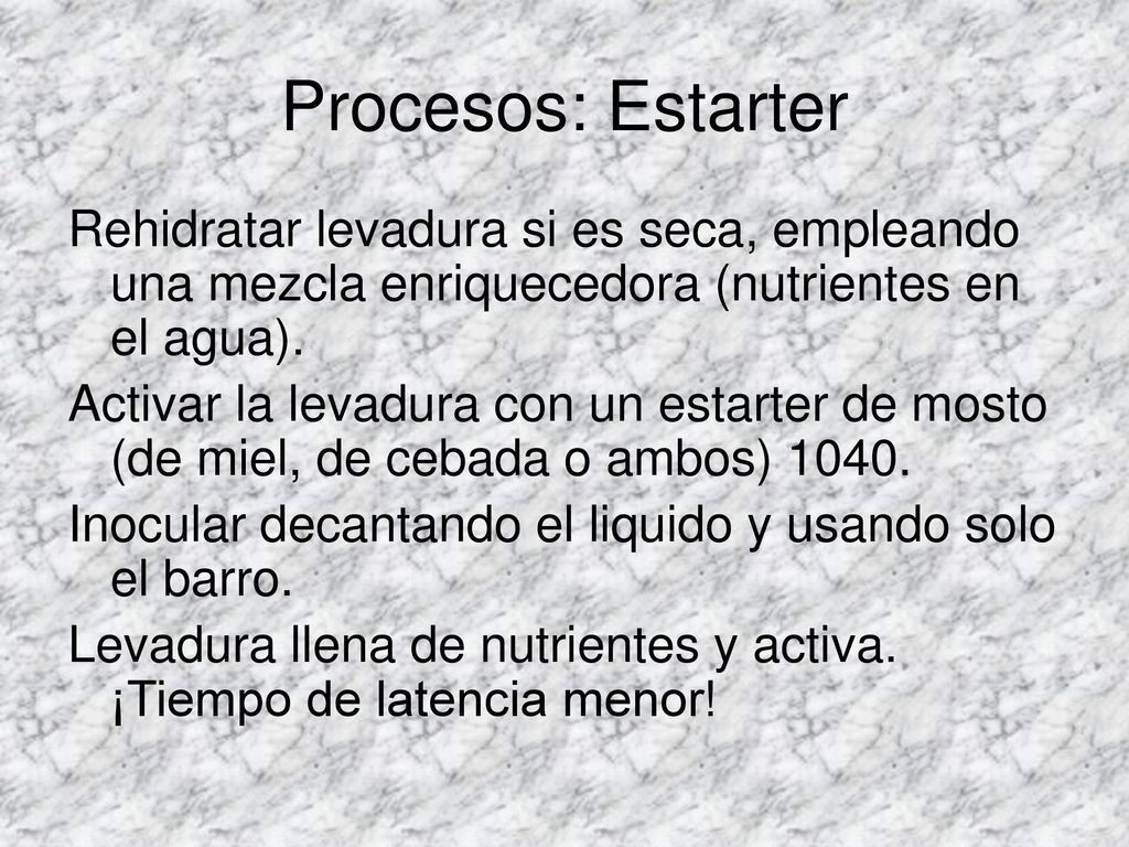 Procesos: Estarter Rehidratar levadura si es seca, empleando una mezcla enriquecedora (nutrientes en el agua).