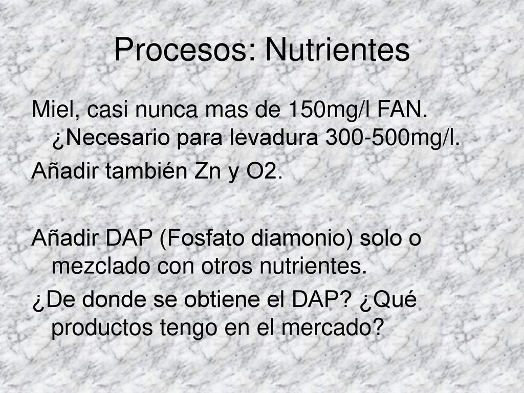 Procesos: Nutrientes Miel, casi nunca mas de 150mg/l FAN. ¿Necesario para levadura mg/l. Añadir también Zn y O2.