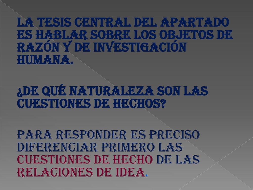 La tesis central del apartado es hablar sobre los objetos de razón y de investigación humana.