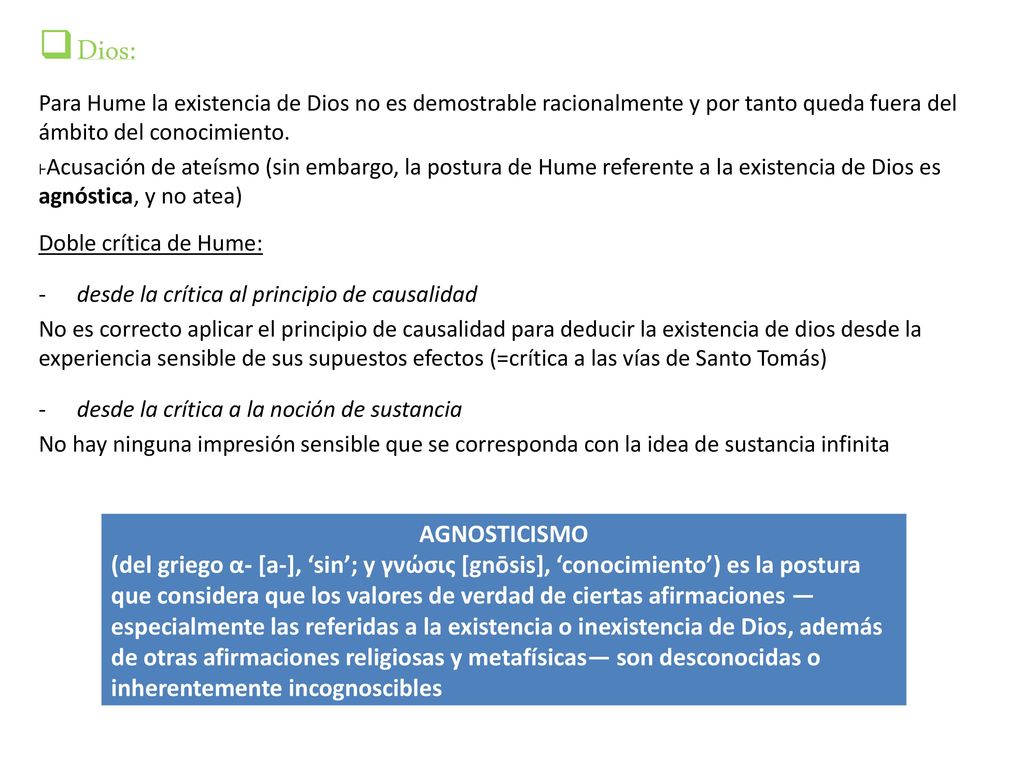 Dios: Para Hume la existencia de Dios no es demostrable racionalmente y por tanto queda fuera del ámbito del conocimiento.