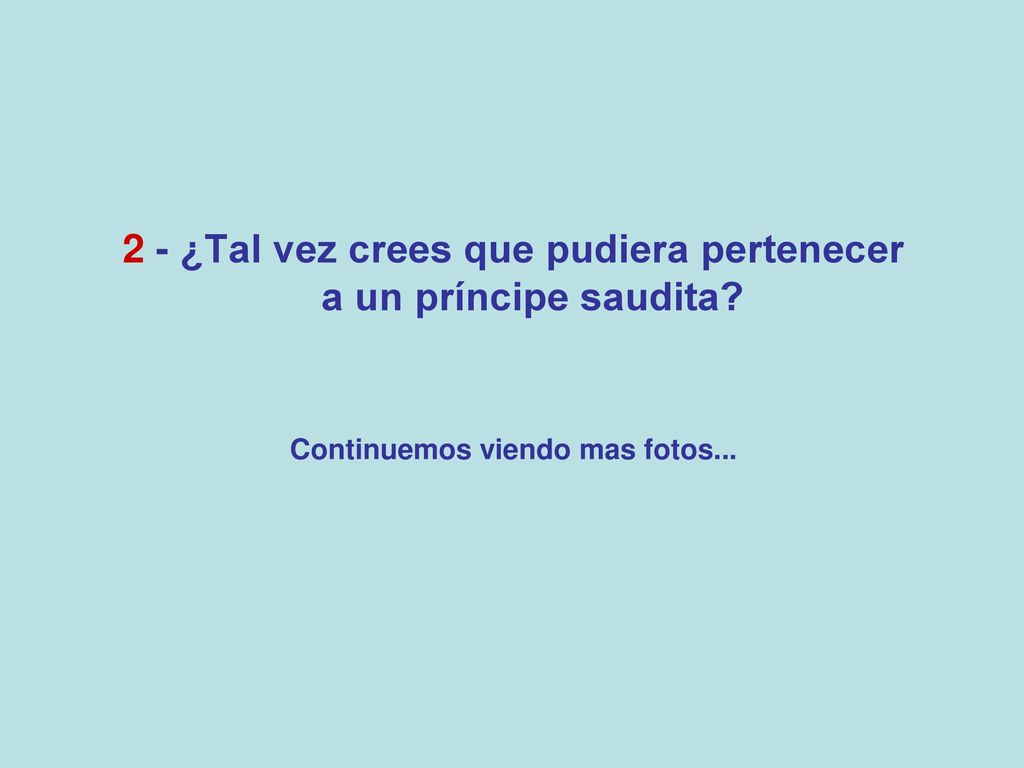 2 - ¿Tal vez crees que pudiera pertenecer a un príncipe saudita