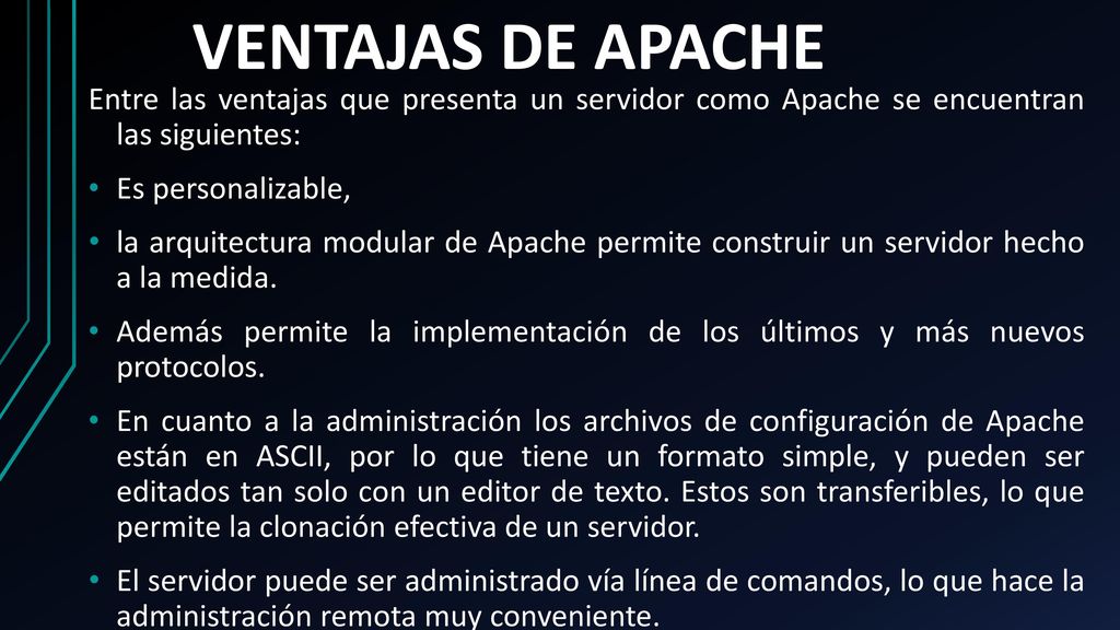 VENTAJAS DE APACHE Entre las ventajas que presenta un servidor como Apache se encuentran las siguientes: