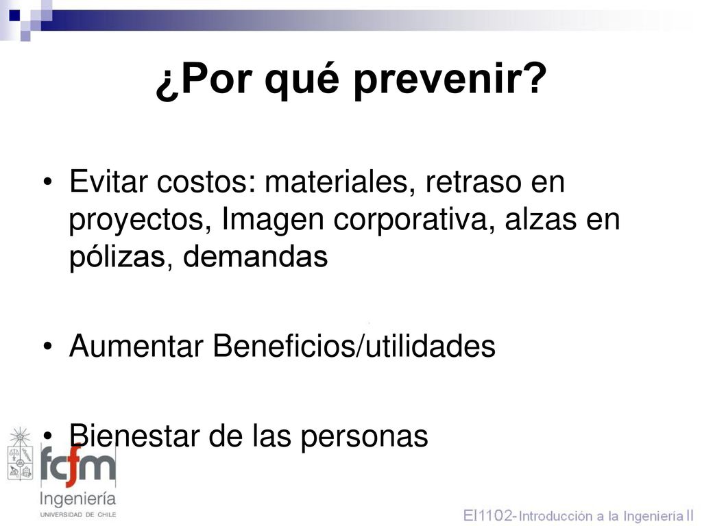 ¿Por qué prevenir Evitar costos: materiales, retraso en proyectos, Imagen corporativa, alzas en pólizas, demandas.