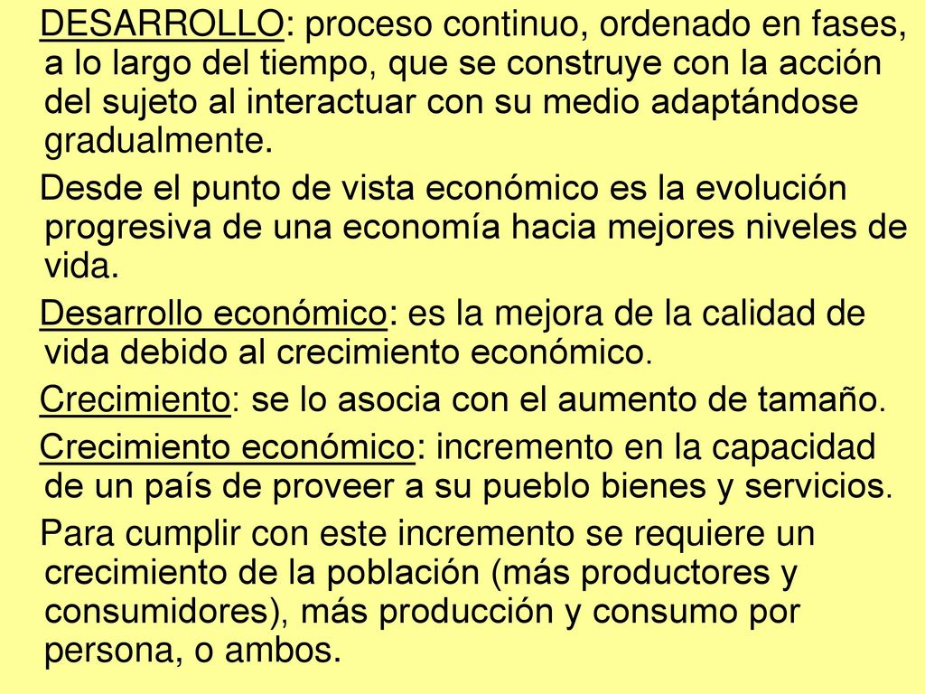 DESARROLLO: proceso continuo, ordenado en fases, a lo largo del tiempo, que se construye con la acción del sujeto al interactuar con su medio adaptándose gradualmente.