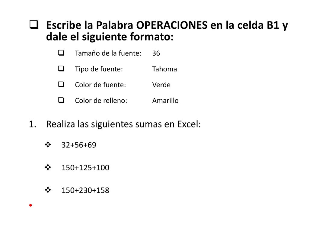 Escribe la Palabra OPERACIONES en la celda B1 y dale el siguiente formato: