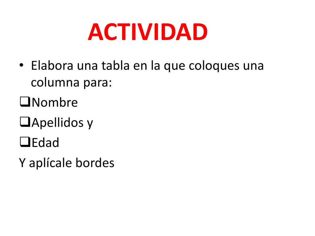 ACTIVIDAD Elabora una tabla en la que coloques una columna para: