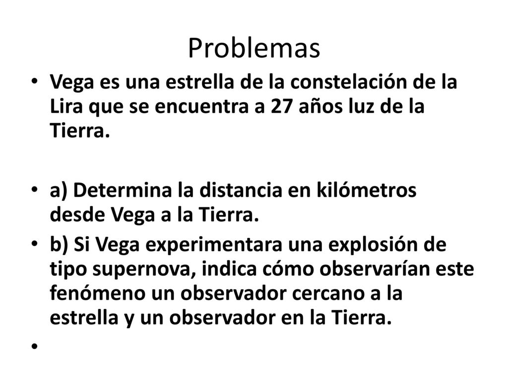 Problemas Vega es una estrella de la constelación de la Lira que se encuentra a 27 años luz de la Tierra.