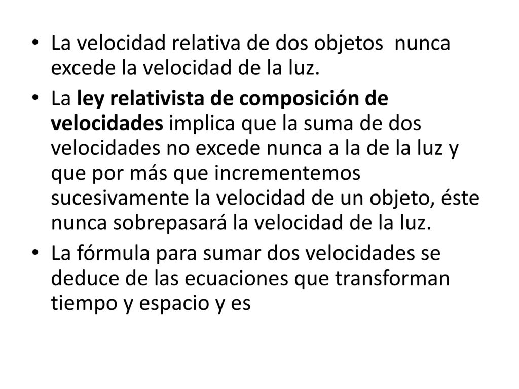 La velocidad relativa de dos objetos nunca excede la velocidad de la luz.