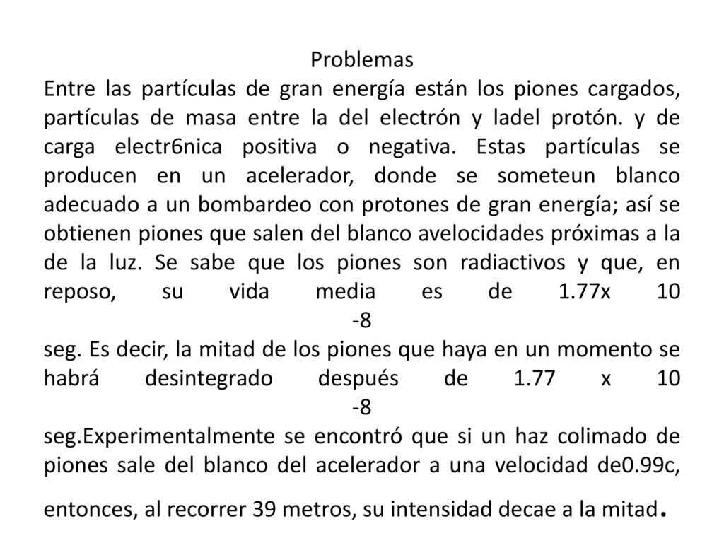 Problemas Entre las partículas de gran energía están los piones cargados, partículas de masa entre la del electrón y ladel protón.