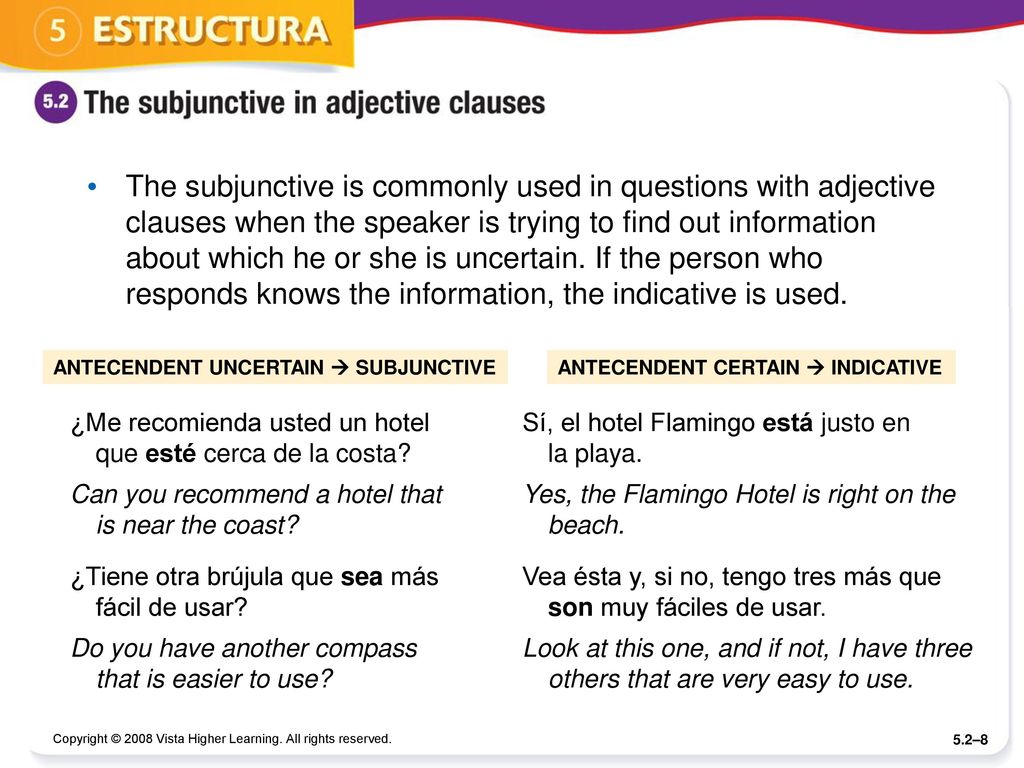 The subjunctive is commonly used in questions with adjective clauses when the speaker is trying to find out information about which he or she is uncertain. If the person who responds knows the information, the indicative is used.