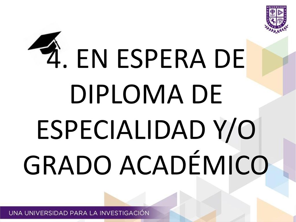 4. EN ESPERA DE DIPLOMA DE ESPECIALIDAD Y/O GRADO ACADÉMICO