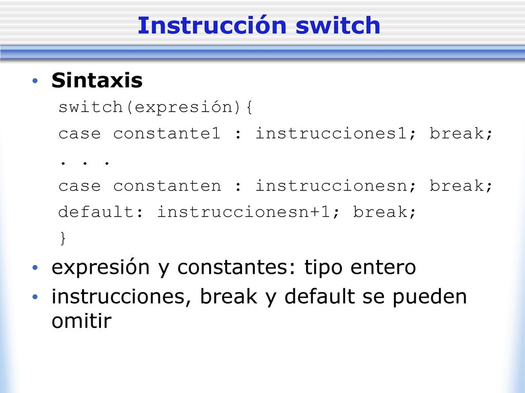 Instrucción switch Sintaxis expresión y constantes: tipo entero