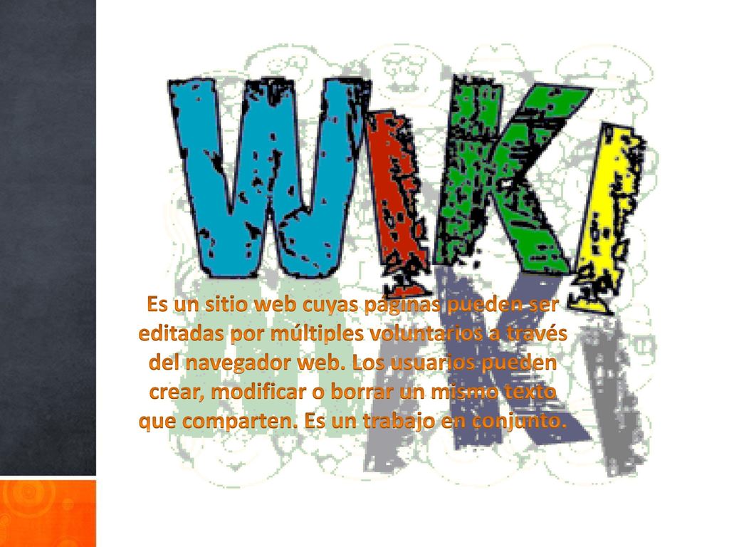 Es un sitio web cuyas páginas pueden ser editadas por múltiples voluntarios a través del navegador web.