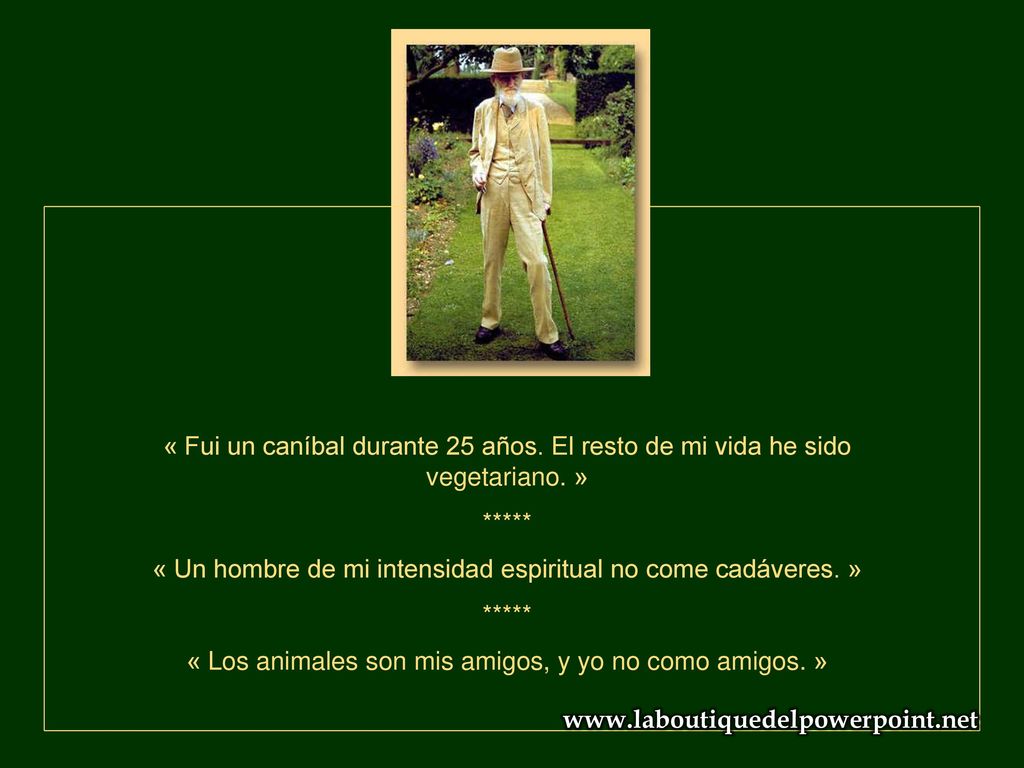 « Un hombre de mi intensidad espiritual no come cadáveres. »