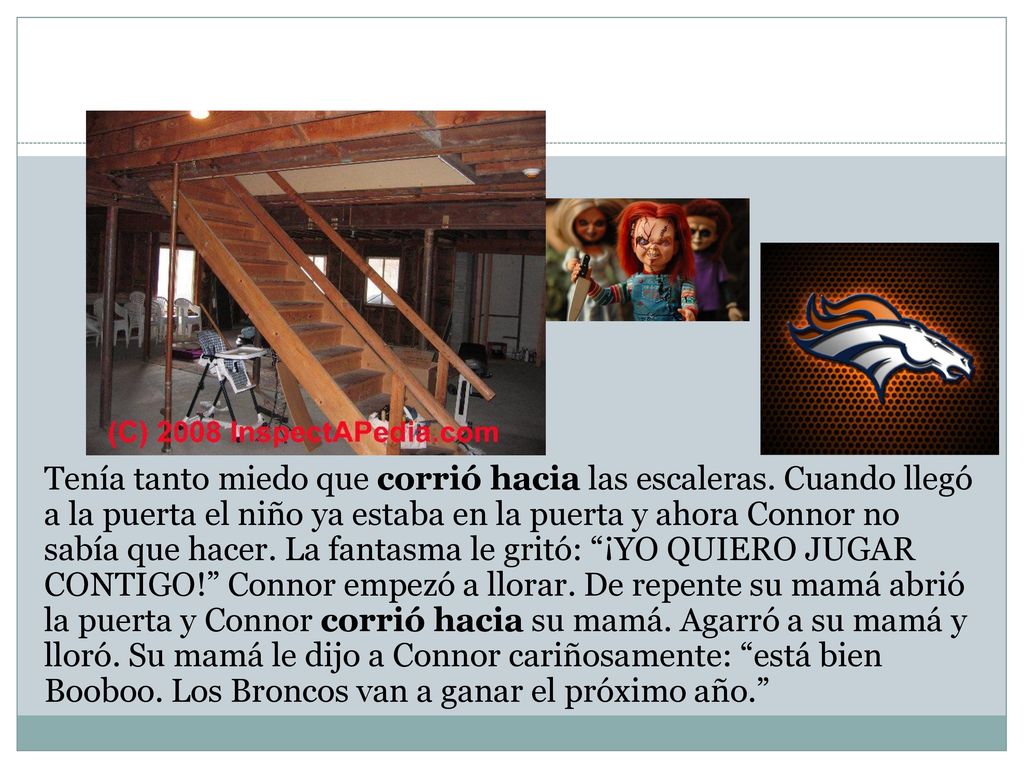Tenía tanto miedo que corrió hacia las escaleras