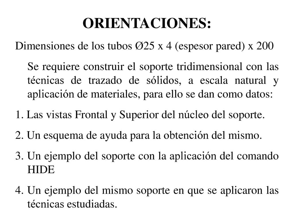 ORIENTACIONES: Dimensiones de los tubos Ø25 x 4 (espesor pared) x 200