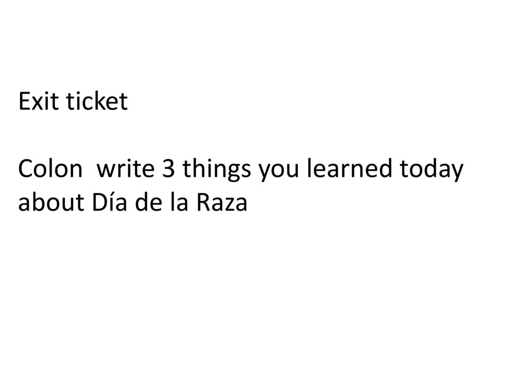 Exit ticket Colon write 3 things you learned today about Día de la Raza