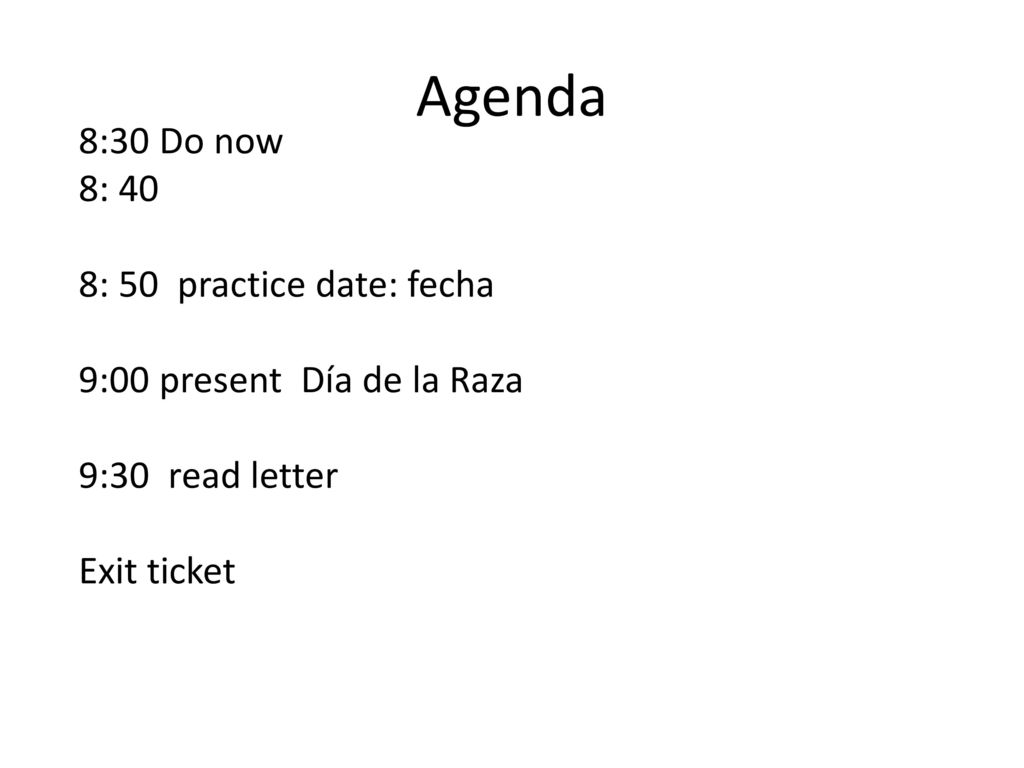 Agenda 8:30 Do now 8: 40 8: 50 practice date: fecha