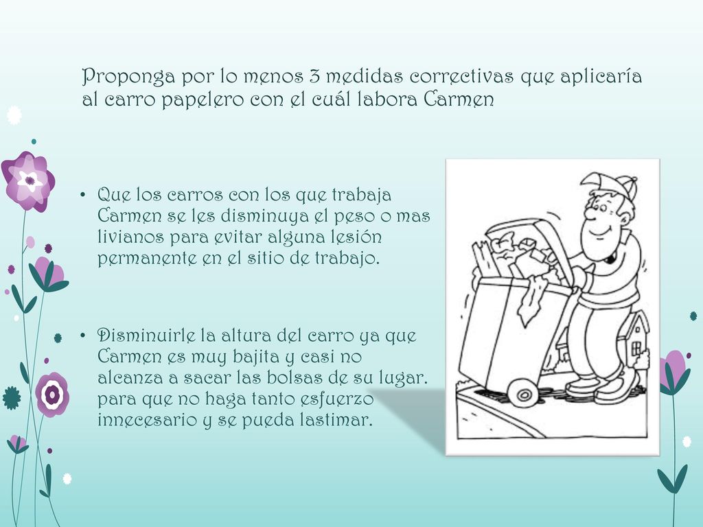 Proponga por lo menos 3 medidas correctivas que aplicaría al carro papelero con el cuál labora Carmen