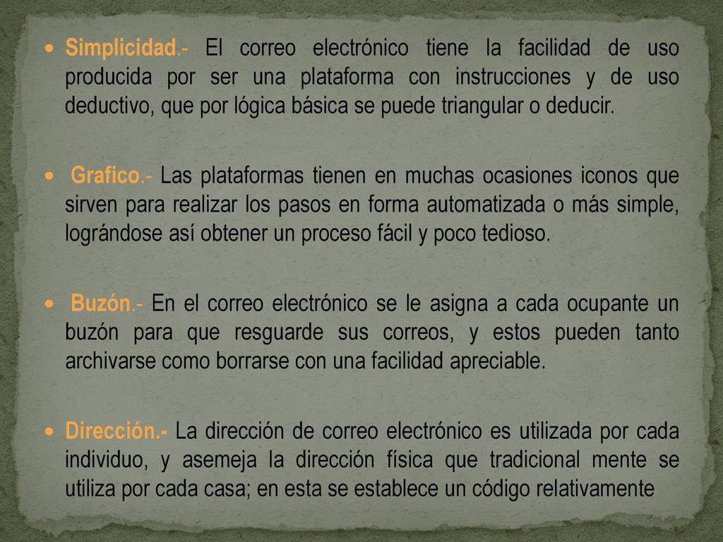 Simplicidad.- El correo electrónico tiene la facilidad de uso producida por ser una plataforma con instrucciones y de uso deductivo, que por lógica básica se puede triangular o deducir.