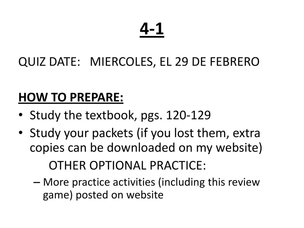 4-1 QUIZ DATE: MIERCOLES, EL 29 DE FEBRERO HOW TO PREPARE: