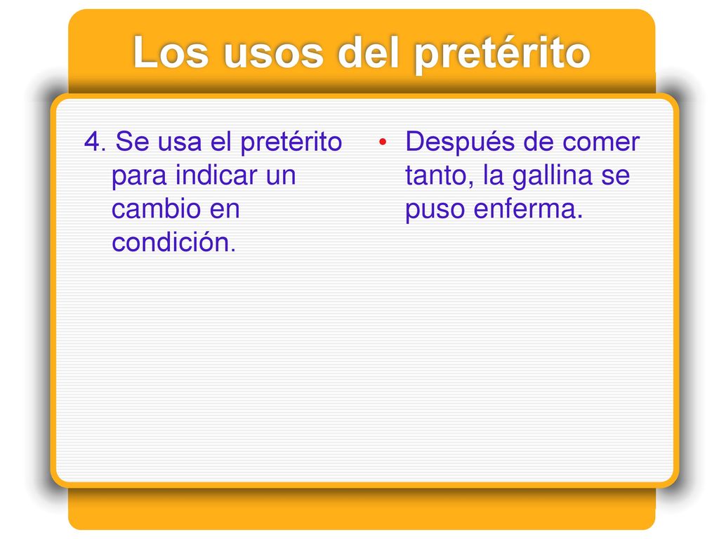 Los usos del pretérito 4. Se usa el pretérito para indicar un cambio en condición.