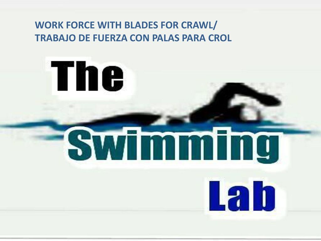 WORK FORCE WITH BLADES FOR CRAWL/ TRABAJO DE FUERZA CON PALAS PARA CROL
