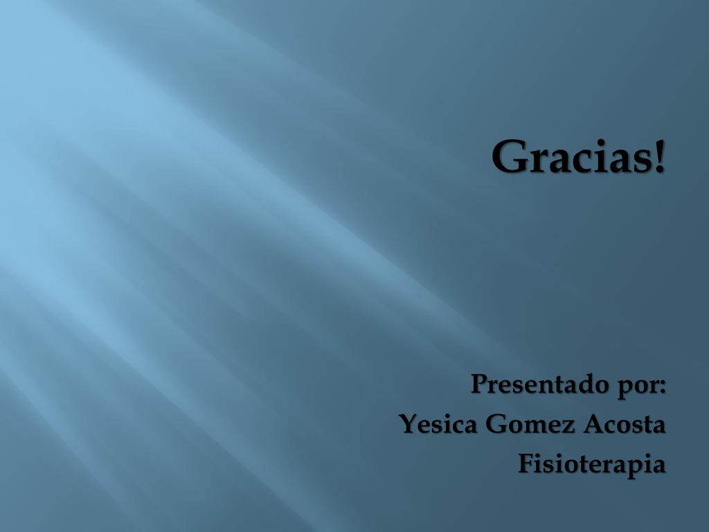 Gracias! Presentado por: Yesica Gomez Acosta Fisioterapia