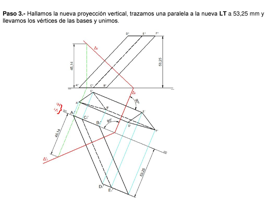 Paso 3.- Hallamos la nueva proyección vertical, trazamos una paralela a la nueva LT a 53,25 mm y llevamos los vértices de las bases y unimos.