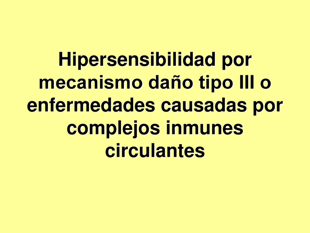 Hipersensibilidad por mecanismo daño tipo III o enfermedades causadas por complejos inmunes circulantes