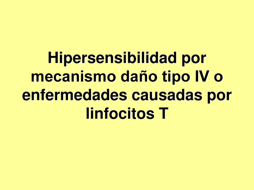 Hipersensibilidad por mecanismo daño tipo IV o enfermedades causadas por linfocitos T