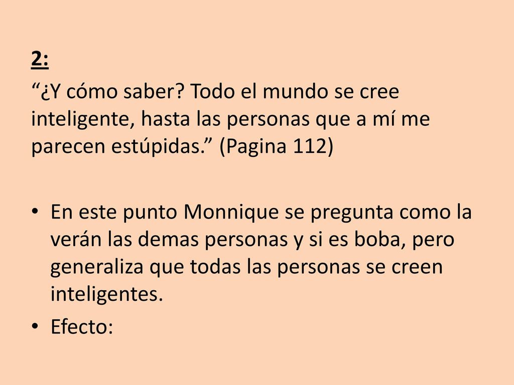 2: ¿Y cómo saber Todo el mundo se cree inteligente, hasta las personas que a mí me parecen estúpidas. (Pagina 112)