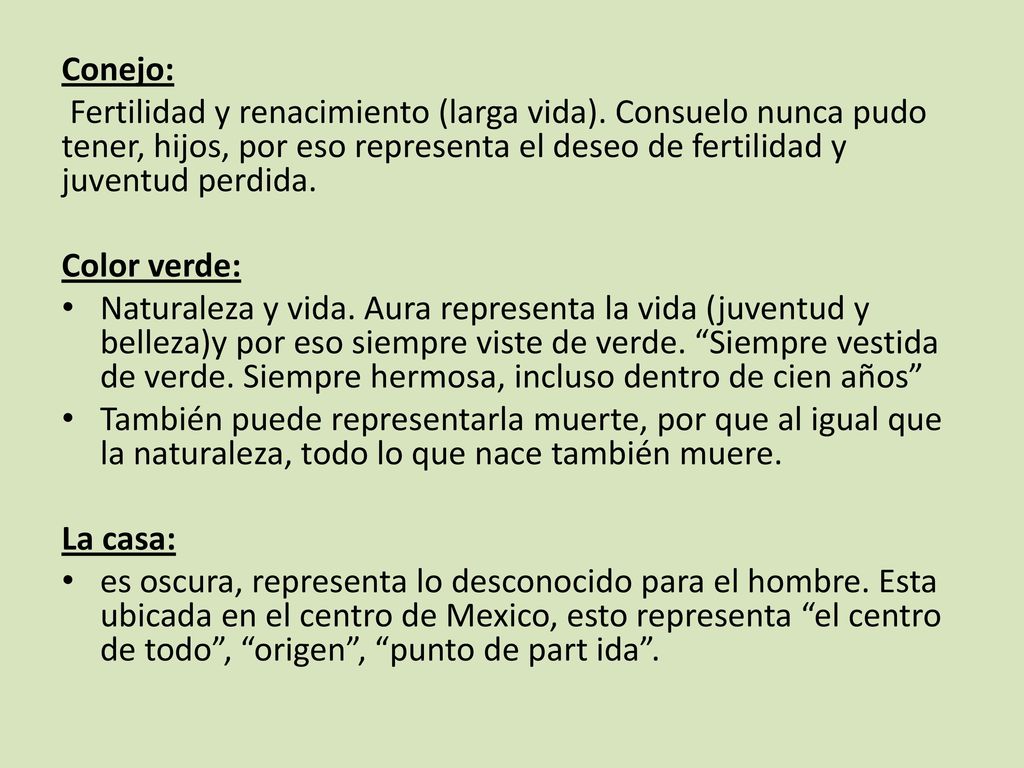 Conejo: Fertilidad y renacimiento (larga vida). Consuelo nunca pudo tener, hijos, por eso representa el deseo de fertilidad y juventud perdida.​