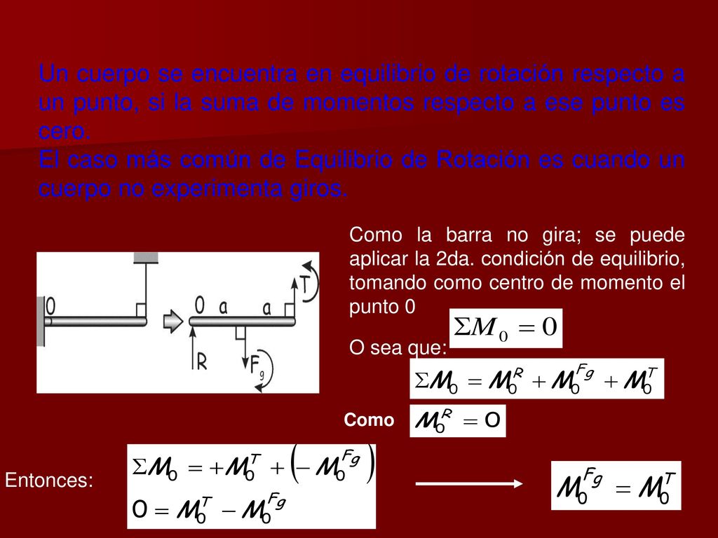 Un cuerpo se encuentra en equilibrio de rotación respecto a un punto, si la suma de momentos respecto a ese punto es cero.