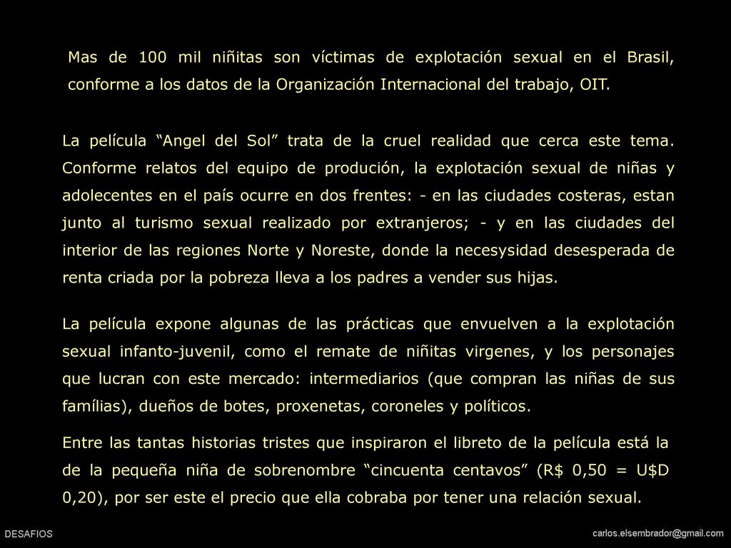 Mas de 100 mil niñitas son víctimas de explotación sexual en el Brasil, conforme a los datos de la Organización Internacional del trabajo, OIT.