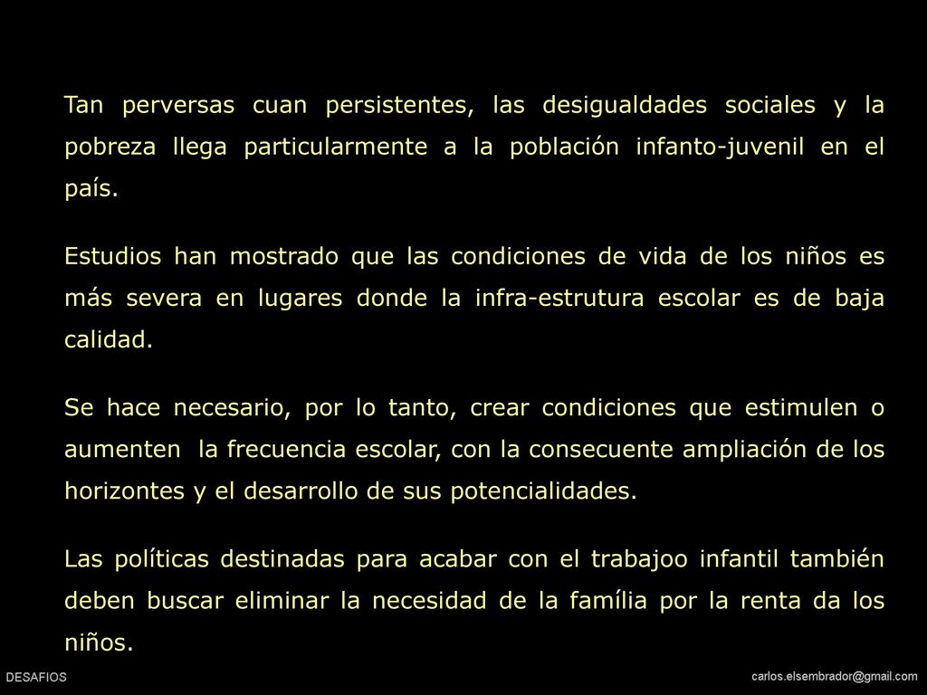 Tan perversas cuan persistentes, las desigualdades sociales y la pobreza llega particularmente a la población infanto-juvenil en el país.