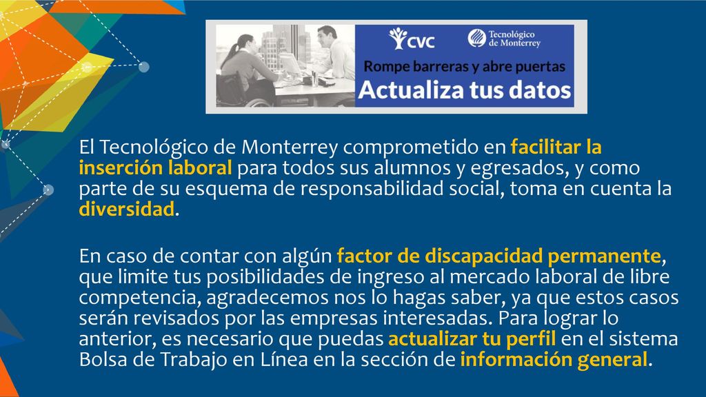 El Tecnológico de Monterrey comprometido en facilitar la inserción laboral para todos sus alumnos y egresados, y como parte de su esquema de responsabilidad social, toma en cuenta la diversidad.