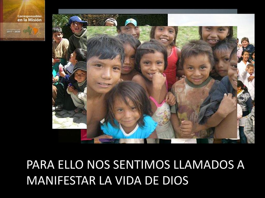 PARA ELLO NOS SENTIMOS LLAMADOS A MANIFESTAR LA VIDA DE DIOS