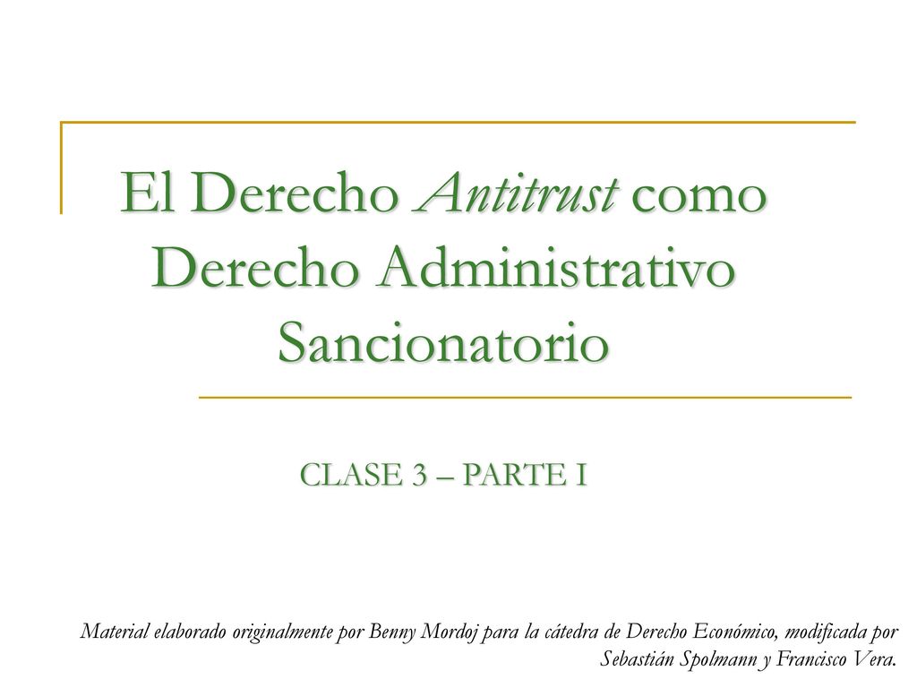 El Derecho Antitrust como Derecho Administrativo Sancionatorio CLASE 3 – PARTE I