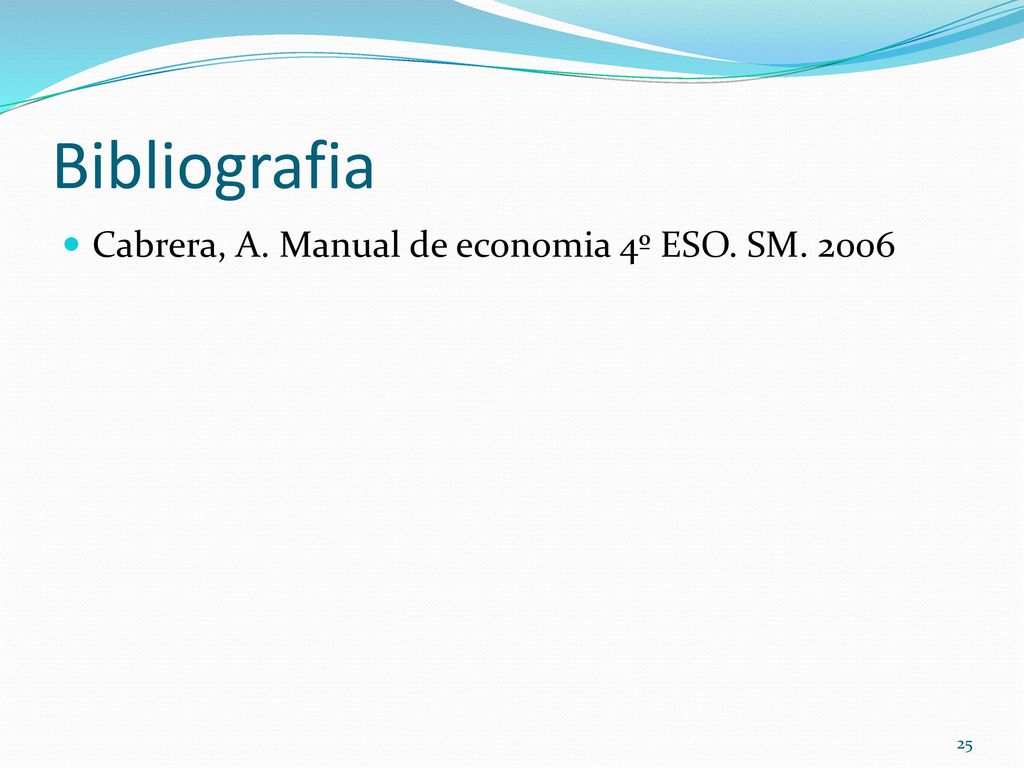Bibliografia Cabrera, A. Manual de economia 4º ESO. SM. 2006