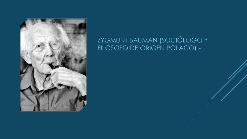 Zygmunt Bauman (sociólogo y filósofo de origen polaco) -