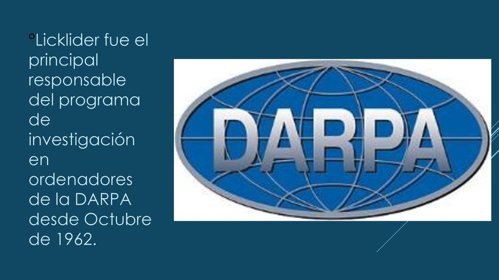 °Licklider fue el principal responsable del programa de investigación en ordenadores de la DARPA desde Octubre de 1962.