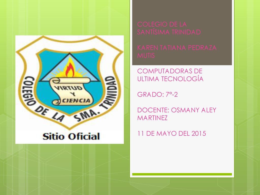 COLEGIO DE LA SANTÍSIMA TRINIDAD KAREN TATIANA PEDRAZA MUTIS COMPUTADORAS DE ULTIMA TECNOLOGÍA GRADO: 7°-2 DOCENTE: OSMANY ALEY MARTINEZ 11 DE MAYO DEL 2015