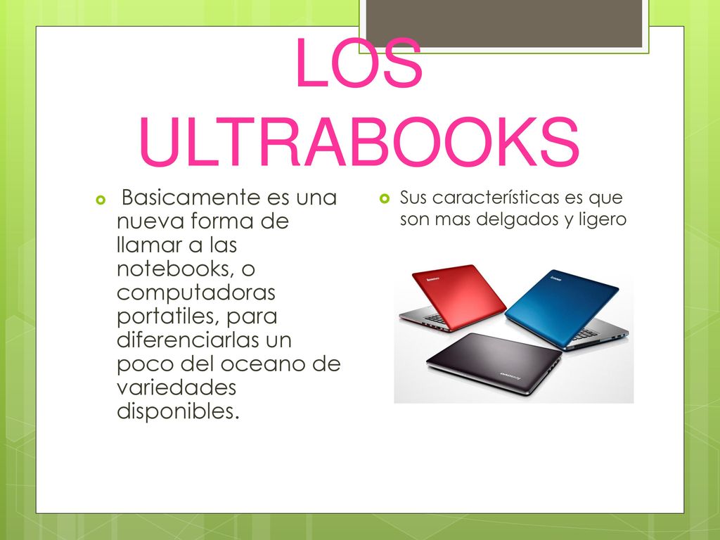LOS ULTRABOOKS Sus características es que son mas delgados y ligero
