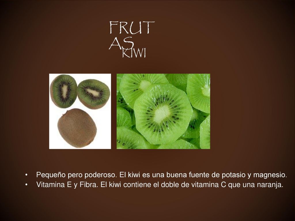 FRUTAS KIWI. Pequeño pero poderoso. El kiwi es una buena fuente de potasio y magnesio.