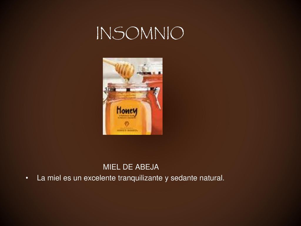 INSOMNIO MIEL DE ABEJA La miel es un excelente tranquilizante y sedante natural.