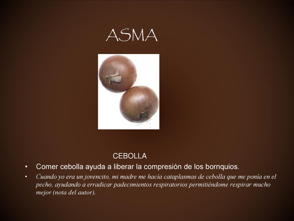 ASMA CEBOLLA. Comer cebolla ayuda a liberar la compresión de los bornquios.
